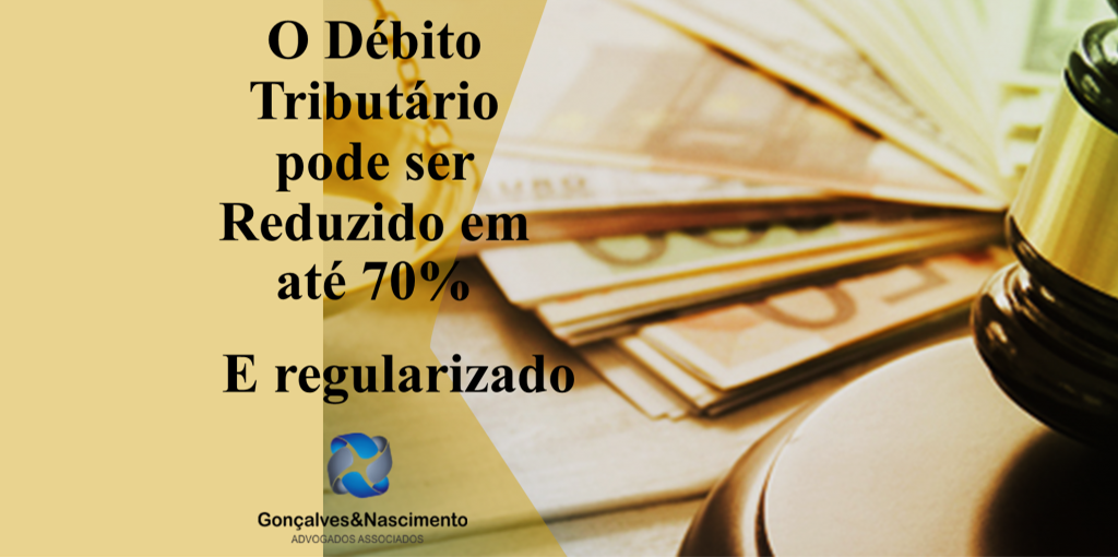 O Débito Tributário pode ser Reduzido em até 70% e Regularizado